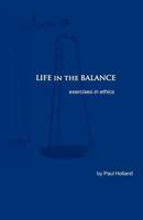 Life in the Balance: Exercises in Ethics 0972205969 Book Cover