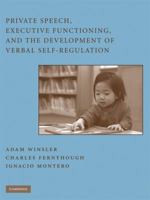 Private Speech, Executive Functioning, and the Development of Verbal Self-Regulation 0521866073 Book Cover