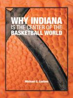 Why Indiana Is the Center of the Basketball World 1546217983 Book Cover