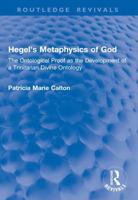 Hegel's Metaphysics of God: The Ontological Proof as the Development of a Trinitarian Divine Ontology 1041053584 Book Cover
