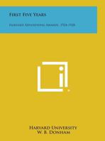 First Five Years: Harvard Advertising Awards, 1924-1928 1258589710 Book Cover