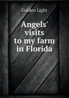 Angels' Visits to My Farm in Florida 1355162025 Book Cover