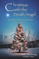 Christmas with the Death Angel: Remembrances of Faith, Loss, and Wonder 1543988792 Book Cover