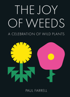 The Joy of Weeds: A Celebration of Wild Plants 1911622633 Book Cover