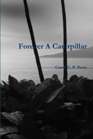 Forever A Caterpillar 125703099X Book Cover