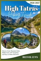 High Tatras Hiking Guide 2026-2027: Discover Scenic Mountain Trails, Hidden Gems, GPS Navigation, and Easy-to-Follow Itineraries B0HG779GCJ Book Cover