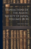 Transactions Of The Asiatic Society Of Japan, Volumes 28-30 1021777838 Book Cover