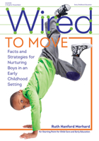 Wired to Move!: Facts and Strategies for Nurturing Boys in Early Childhood Settings 0876593228 Book Cover