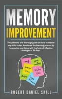 Memory Improvement: The ultimate and thorough guide on how to master any skills faster. Accelerate the learning process by improving your focus with the help of effective strategies in 21 days. B084QKXXNF Book Cover