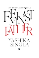 My Subconsciously Feminist Father 9393852227 Book Cover
