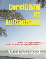 CorelDRAW X7 Aufbauband Zu Den Schulungsb�chern F�r CorelDRAW X7 Und Corel PHOTO-PAINT X7 1980946442 Book Cover