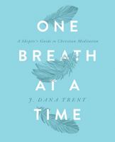 One Breath at a Time: A Skeptic's Guide to Christian Meditation 0835818551 Book Cover
