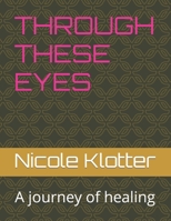 THROUGH THESE EYES: A journey of healing B09FCB46KK Book Cover