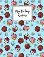 My Baking Recipes: Recipe Journal Blank Cookbook To Write in - The Perfect Organizer To Record All Of Your Special Baking Recipes And Notes - With This Blank Book Organiser For Kitchen 1673658695 Book Cover