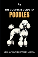 The Complete Guide to Poodles: Your Ultimate Companion Manual B0CS9WNSWD Book Cover