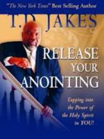 Release Your Anointing Study Guide: Tapping the Power of the Holy Spirit in You 0768426545 Book Cover