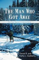 The Man Who Got Away: Not Your Typical Christmas Story 1475965400 Book Cover