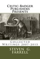Celtic-Badger Publishers Presents: Collected Writings 2007-2015 069253850X Book Cover