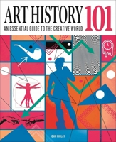 Art History 101: The Essential Guide to Understanding the Creative World 1398836893 Book Cover