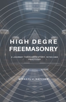 High Degree Freemasonry: A Journey Through History, Rites and Practices B0CC21997Q Book Cover