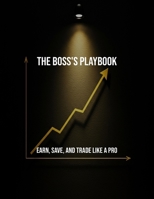 The Boss'S Playbook: Earn, Save, And Trade Like A Pro B0FQ3LY7P6 Book Cover