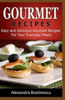 Gourmet Recipes: Easy and Delicious Gourmet Recipes For Your Everyday Meals 1533098727 Book Cover