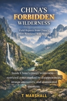 CHINA’S FORBIDDEN WILDERNESS: Field Reports from China’s Most Restricted Wild Regions 1997962098 Book Cover