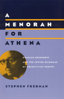 A Menorah for Athena: Charles Reznikoff and the Jewish Dilemmas of Objectivist Poetry (Phoenix Poets (Paperback)) 0226261395 Book Cover