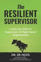 The Resilient Supervisor: Leadership Skills for Supervisors of High-Impact Organizations 1091593043 Book Cover