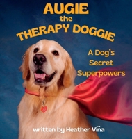 Augie the Therapy Doggie: A Dog's Secret Superpowers B0CLLYBCG8 Book Cover