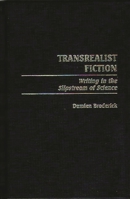 Transrealist Fiction: Writing in the Slipstream of Science (Contributions to the Study of Science Fiction and Fantasy) 0313311218 Book Cover