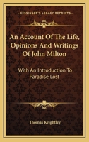 An Account Of The Life, Opinions And Writings Of John Milton: With An Introduction To Paradise Lost 117909851X Book Cover