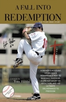 A Fall into Redemption: A Father's Account of His Son's Remarkable Rise to Baseball Success, a Life Cut Short by Addiction, and His Ultimate Deliverance to Freedom. 1664291865 Book Cover