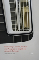 Researching Contexts, Practices and Pedagogies in English for Academic Purposes 1137331860 Book Cover