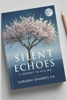Silent Echoes: A Journey to Healing B0DZQH86FJ Book Cover