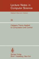Category Theory Applied to Computation and Control: Proceedings of the First International Symposium, San Francisco, February 25-26, 1974 (Lecture Notes in Computer Science) 3540071423 Book Cover
