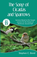 The Song of Cicadas and Sparrows: Cycle B Sermons for the Second Half of Pentecost Based on the Gospel Lessons 0788031678 Book Cover