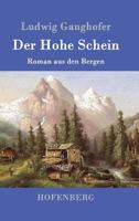 Der Hohe Schein: Roman Aus Der Bergen (Classic Reprint) 1530833388 Book Cover