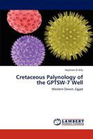 Cretaceous Palynology of the GPTSW-7 Well: Western Desert, Egypt 3846532959 Book Cover