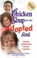 Chicken Soup for the Adopted Soul: Stories Celebrating Forever Families 075730673X Book Cover