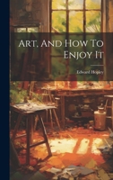 Art, And How To Enjoy It 1022574809 Book Cover