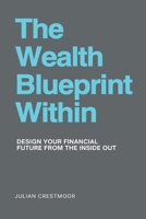 The Wealth Blueprint Within: Design your financial future from the inside out 9371772956 Book Cover