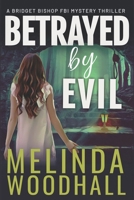 Betrayed by Evil: A Bridget Bishop FBI Mystery Thriller Book 8 B0CKSFM8SX Book Cover