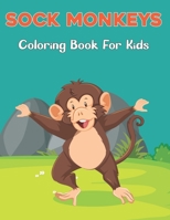 Sock Monkeys Coloring Book for Kids: A Children Coloring Book for Boys & Girls Age 4-8, with 50 Super Fun Coloring Pages of Monkey Vol-1 B0948JY8JS Book Cover