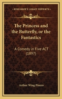 The Princess and the Butterfly: Or, the Fantastics. a Comedy in Five Acts 1104323524 Book Cover