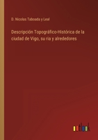 Descripción Topográfico-Histórica de la ciudad de Vigo, su ria y alrededores 336810389X Book Cover