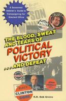 The Blood, Sweat, and Tears of Political Victory...and Defeat 0761803610 Book Cover
