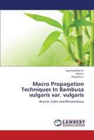 MacRo Propagation Techniques in Bambusa Vulgaris Var. Vulgaris 3659384267 Book Cover