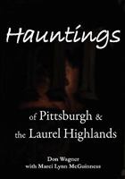 Hauntings of Pittsburgh & the Laurel Highlands 0938833359 Book Cover