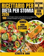 Ricettario per la dieta per stomia 2026: 100 Ricette Semplici e Gustose con Piani Alimentari per una Migliore Digestione, un Recupero Più Rapido e una Vita Serena con una Stomia (Italian Edition) B0H6S8WW3V Book Cover